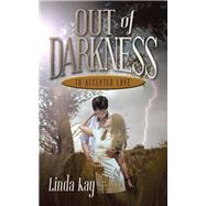Out of Darkness to Accepted Love by Kay, Linda, 9781504964166