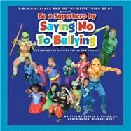 Be a Superhero by Saying No to Bullying by Norde, Gerald S., Jr.; Bost, Michael, 9781523464166