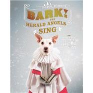 Bark! The Herald Angels Sing The Dogs of Christmas by Thorpe, Peter, 9781581574166