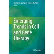 Emerging Trends in Cell and Gene Therapy by Danquah, Michael K.; Mahato, Ram I., 9781627034166