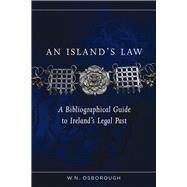 An Island's Law A bibliographical guide to Ireland's legal past by Osborough, W. N., 9781846824166