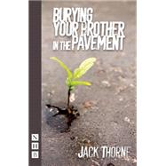 Burying Your Brother in the Pavement by Thorne, Jack, 9781848424166