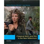 Classical Myth and Film in the New Millennium by Salzman-Mitchell, Patricia; Alvares, Jean, 9780190204167