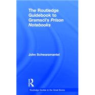 The Routledge Guidebook to Gramscis Prison Notebooks by Schwarzmantel; John, 9780415714167