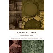 Archaeology by Olsen, Bjornar; Shanks, Michael; Webmoor, Timothy; Witmore, Christopher, 9780520274167