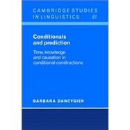 Conditionals and Prediction: Time, Knowledge and Causation in Conditional Constructions by Barbara Dancygier, 9780521024167