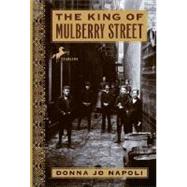 The King of Mulberry Street by NAPOLI, DONNA JO, 9780553494167