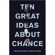 Ten Great Ideas About Chance by Diaconis, Persi; Skyrms, Brian, 9780691174167