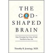 The God-Shaped Brain by Jennings, Timothy R., M.d., 9780830834167
