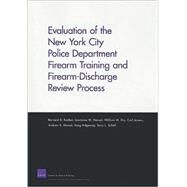 Evaluation of the New York City Police Department Firearm Training and Firearm-Discharge Review Process by Rostker, Bernard D.; Hanser, Lawrence M.; Hix, William M.; Jensen, Carl; Morral, Andrew R., 9780833044167
