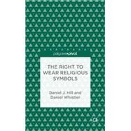 The Right to Wear Religious Symbols Philosophy and Article 9 by Hill, Daniel J.; Whistler, Daniel, 9781137354167