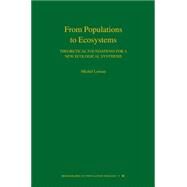 From Populations to Ecosystems: Theoretical Foundations for a New Ecological Synthesis (Mpb-46) by Loreau, Michel, 9781400834167