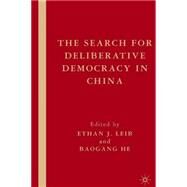 The Search for Deliberative Democracy in China by Leib, Ethan J.; He, Baogang, 9781403974167
