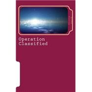 Operation Classified by Smith, Olivia K., 9781505254167