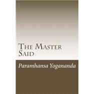 The Master Said by Yogananda, Paramahansa; Castellano-hoyt, Donald, 9781508464167