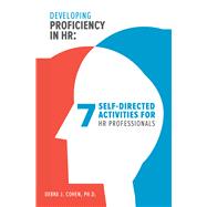 Developing Proficiency in HR 7 Self-Directed Activities for HR Professionals by Cohen, Debra J., 9781586444167