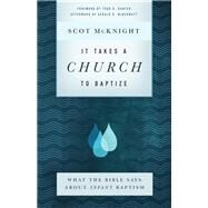 It Takes a Church to Baptize by McKnight, Scot; Hunter, Todd D.; McDermott, Gerald R. (AFT), 9781587434167