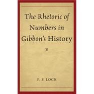 The Rhetoric of Numbers in Gibbon's History by Lock, F. P., 9781611494167