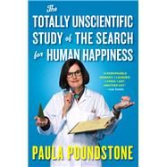 The Totally Unscientific Study of the Search for Human Happiness by Poundstone, Paula, 9781616204167