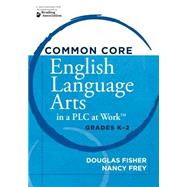 Common Core English Language Arts in a PLC at Work by Fisher, Douglas; Frey, Nancy; DuFour, Rebecca, 9781936764167