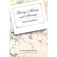 Dating, Mating, and Marriage by Whyte,Martin King, 9780202304168