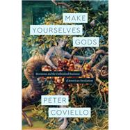 Make Yourselves Gods by Coviello, Peter, 9780226474168