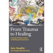 From Trauma to Healing: A Social Worker's Guide to Working with Survivors by Goelitz; Ann, 9780415874168