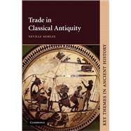 Trade in Classical Antiquity by Neville Morley, 9780521634168