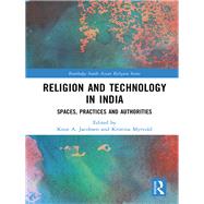 Religion and Technology in India: Spaces, Practices and Authorities by Jacobsen; Knut A., 9780815384168