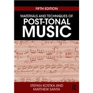 Materials and Techniques of Post-tonal Music by Kostka; Stefan, 9781138714168