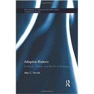 Adaptive Rhetoric: Evolution, Culture, and the Art of Persuasion by Parrish; Alex C., 9781138954168