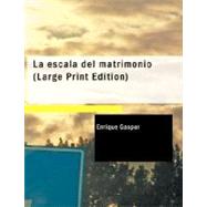 escala del Matrimonio : Comedia en tres actos y en Verso by Gaspar, Enrique, 9781434654168