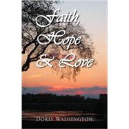 Faith, Hope and Love : Poems of Inspiration by Doris Washington by WASHINGTON DORIS, 9781436324168