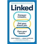 Linked Conquer LinkedIn. Get Your Dream Job. Own Your Future. by Garriott, Omar; Schifeling, Jeremy; Pollak, Lindsey, 9781523514168