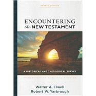 Encountering the New Testament, 4th ed.: A Historical and Theological Survey by Walter A. Elwell, Robert W. Yarbrough, 9781540964168