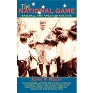 The National Game Baseball and American Culture by Rossi, John P., 9781566634168