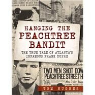 Hanging the Peachtree Bandit by Hughes, Tom, 9781626194168