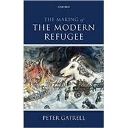 The Making of the Modern Refugee by Gatrell, Peter, 9780199674169