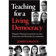 Teaching for a Living Democracy by Block, Joshua; Shalaby, Carla, 9780807764169