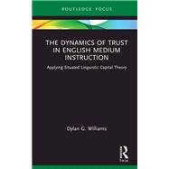 The Dynamics of Trust in English Medium Instruction by Dylan Williams, 9781003374169