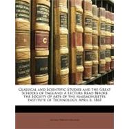 Classical and Scientific Studies and the Great Schools of England : A Lecture Read Before the Society of Arts of the Massachusetts Institute of Technol by Atkinson, William Parsons, 9781148534169