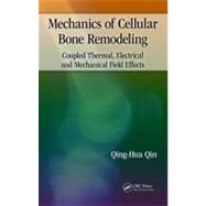 Mechanics of Cellular Bone Remodeling: Coupled Thermal,  Electrical, and Mechanical Field Effects by Qin; Qing-Hua, 9781466564169