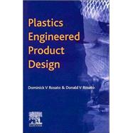 Plastics Engineered Product Design by Rosato; Rosato, 9781856174169