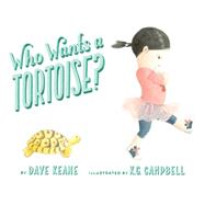 Who Wants a Tortoise? by Keane, Dave; Campbell, K. G., 9780385754170