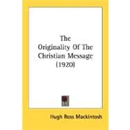 The Originality Of The Christian Message by Mackintosh, Hugh Ross, 9780548724170