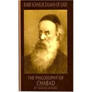 The Philosophy of Chabad: Rabbi Schneur Zalman of Liadi by Mindel, Nissan, 9780826604170