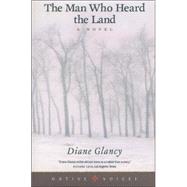 The Man Who Heard the Land by Glancy, Diane, 9780873514170