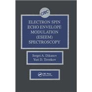 Electron Spin Echo Envelope Modulation (ESEEM) Spectroscopy by Sergei A. Dikanov; Yuri Tsvetkov, 9781003574170