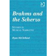 Brahms and the Scherzo : Studies in Musical Narrative by Mcclelland, Ryan, 9781409404170