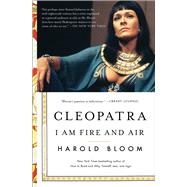 Cleopatra I Am Fire and Air by Bloom, Harold, 9781501164170